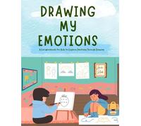 Drawing My Emotions: A Fun Workbook for Kids to Explore Emotions Through Drawing