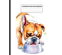 Drawing Of A Bulldog Eating From Dog Bowl College Ruled Composition NoteBook: Glossy Paperback Notebook: 120 Pages Size 8.5 Inches By 11 Inches