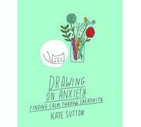 Drawing On Anxiety: Finding calm through creativity (2)