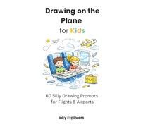 Drawing on the Plane for Kids: 60 Silly Drawing Prompts for Flights & Airports