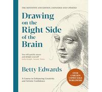 Drawing on the Right Side of the Brain: A Course in Enhancing Creativity and Artistic Confidence: The Definitive 4th Edition