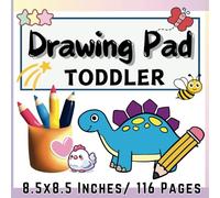 DRAWING PAD TODDLER: Blank Paper for Drawing writing and painting, Suitable for toddlers and children ages 2-5 years old, 116 pages,8.5"x8.5"