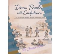 Drawing People With Confidence: A 30 Day Beginner's Workbook for Learning how to draw simple yet stylish Human Figures
