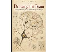 DRAWING THE BRAIN: SANTIAGO RAMÓN Y CAJAL AND THE SHAPE OF THOUGHT
