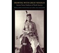 Drawing With Great Needles: Ancient Tattoo Traditions of North America