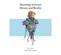 Drawings between Dream and Reality: The Art of Chiara Di Francia