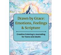 Drawn by Grace: Emotions, Feelings & Scripture: Creative Coloring & Journaling for Teens and Adults