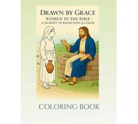 Drawn BY GRACE WOMEN IN THE BIBLE A JOURNEY OF REFLECTION AND COLOR: COLORING BOOK