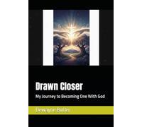 Drawn Closer: My Journey to Becoming One With God