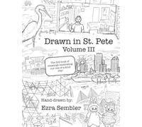 Drawn in St. Pete Vol. III: The 3rd Book of Drawings Celebrating Our One of a Kind City