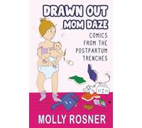 Drawn Out Mom Daze: Comics from the Postpartum Trenches