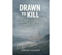 Drawn to Kill: The Doodler Case and the Unsolved San Francisco Murders of 1974-1975