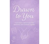Drawn to You: A Couples Memory & Love Journal - Draw, Write, and Capture Your Love Story: A Creative Journal for Couples to Draw, Add Photos, and Express Their Love - Perfect Gift for Him or Her