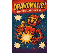DRAWOMATIC! AMAZING COMIC JOURNAL: FUN GIFT for kids and teens! CREATE YOUR OWN COMIC BOOK WITH TRUE COMIC STYLE! 25-page 6x9 in! Boost Brain ... Writing & Thinking Prompts (Kids and Teens)!