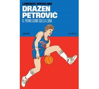 Dražen Petrović. Il primo uomo sulla Luna