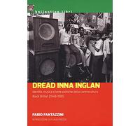 Dread Inna Inglan. Identità, musica e lotte politiche della controcultura Black British (1948-1981)