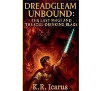 Dreadgleam Unbound: The Last Magi and the Soul-Drinking Blade: 3