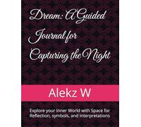Dream: A Guided Journal for Capturing the Night: Explore your Inner World with Space for Reflection, symbols, and Interpretations