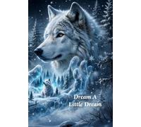 Dream A Little Dream: A Winter Wolf Lined Journal - 182 Pages with Art Space Every 10 Pages | Dream Journal, Night Thoughts & Reflections | 6 x 9