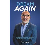 DREAM AGAIN: AWAKENING THE DREAMS THAT GOD NEVER TOOK AWAY FROM YOU