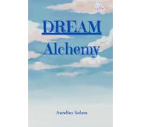DREAM Alchemy: Capture. Understand. Transform. Turn Your Dreams Into Reality.