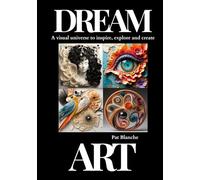 Dream Art: A visual universe to inspire, explore and create