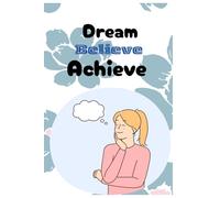Dream Beleive Achieve - An Affirmation Journal for both men and women