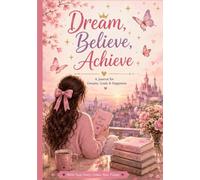 Dream, Believe, Achieve: A Journal for Dreams, Goals & Happiness