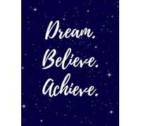 Dream Believe Achieve Journal - 120 Dot Grid Pages, 8.5 x 11 Inch Inspirational Notebook for Men &Women