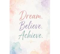 Dream. Believe. Achieve. Motivational Notebook: 200 page motivational watercolor line notebook