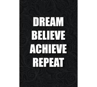 Dream believe achieve repeat - Cool Quote: Perfect Lined Journal Notebook Quotes. Great For School, Creative Writing, Journaling, Note Taking, Daily Planning And Mindful Reflection...