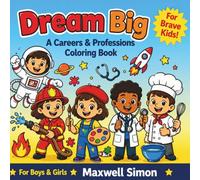 Dream Big: A Careers & Professions Coloring Book for Brave Kids: A Fun and Creative Way to Explore Future Career Paths and Unleash Imagination for Kids of All Ages