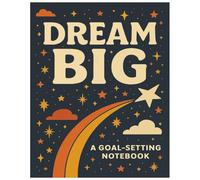 Dream Big: A Goal-Setting motivational Journal to Set Goals, Track Progress, and Reflect on Success: Achieve More with Daily Goal Planning, Reflections, and Progress Tracking