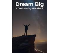 Dream Big: A Goal-Setting Workbook: Your Guided Planner for Dreams, Action, and Success - Undated & Motivational