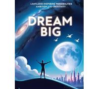 Dream Big: A Thoughtfully Designed Journal for Ambitious Thinkers, Visionaries, and Creative Minds to Capture Ideas, Set Goals, and Plan for Success - ... Reflection, and Growth (Paperback Edition)