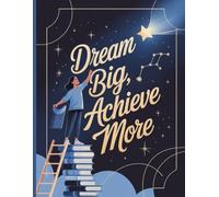 Dream Big, Achieve More: A 120-Page Guided Journal with Inspiring Thoughts and Beautiful Designs