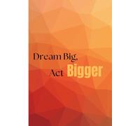 Dream Big, Act Bigger Planner: "Make It Happen, Don't Wait for It"