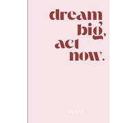 Dream big, act now