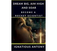 Dream Big, Aim High And Soar - Become A Rocket Scientist (Tascabile)