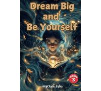 Dream Big and Be Yourself Volume 3: Encouraging Tales of Confidence, Courage, and Self-Discovery for Girls!