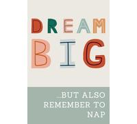 Dream Big ...But Also Remember to Nap: A Funny & Motivational Lined Notebook for Daily Inspiration