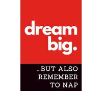 Dream Big ...But Also Remember to Nap: A Funny & Motivational Lined Notebook for Daily Inspiration (6 x 9 in Red & Black)