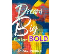 Dream Big, Color Bold: 30 Day Journal