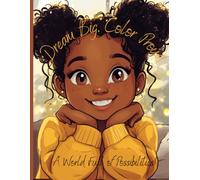Dream Big, Color Proud!: A World Full of Possibilities.