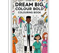 Dream Big, Colour Bold: Colouring Book