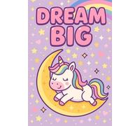 Dream Big - Cute Kawaii Unicorn Notebook for Girls | Pastel Aesthetic Journal - 120 Lined Pages (6x9): A motivational notebook for school, journaling ... unicorns, pastel colors and positive vibes.
