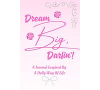 Dream Big, Darlin'!: A Journal Inspired By A Dolly Way Of Life