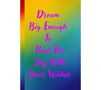Dream Big Enough To Paint The Sky With Your Wishes: Sketchbook Journal Diary For Them For Her For Him