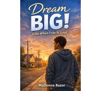 Dream BIG!: Even When Fear Is Loud