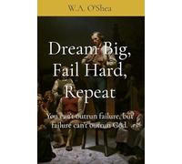 Dream Big, Fail Hard, Repeat: You can't outrun failure, but failure can't outrun God.